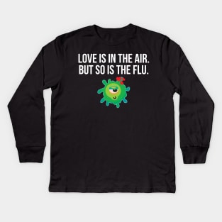 Love is in the air but so is the flu funny valentine's day Kids Long Sleeve T-Shirt